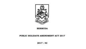 PUBLIC HOLIDAYS AMENDMENT ACT 2017  #BermudaDay  – The last Friday in May